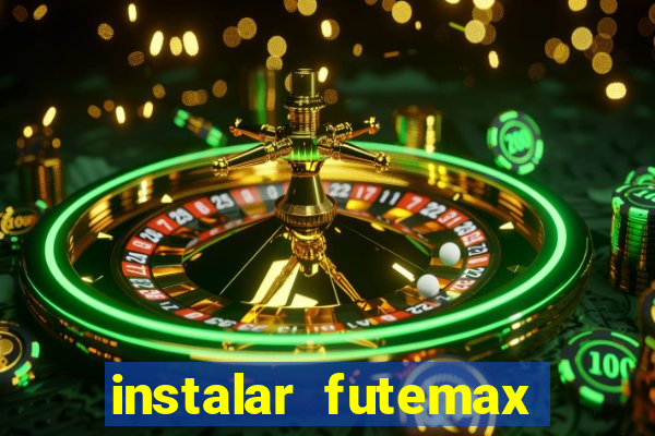 instalar futemax futebol ao vivo